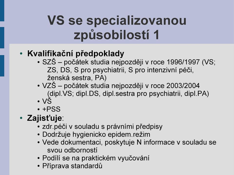 ds, dipl.sestra pro psychiatrii, dipl.pa) VŠ +PSS Zajisťuje: zdr.