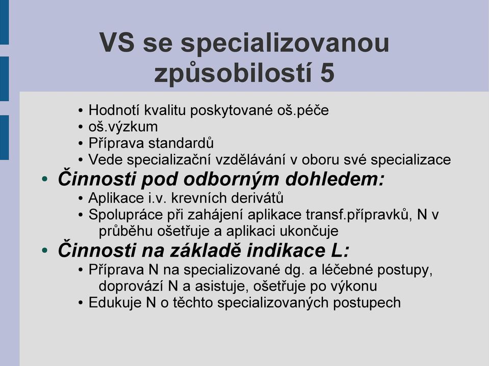 i.v. krevních derivátů Spolupráce při zahájení aplikace transf.