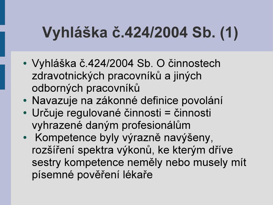 zákonné definice povolání Určuje regulované činnosti = činnosti vyhrazené daným