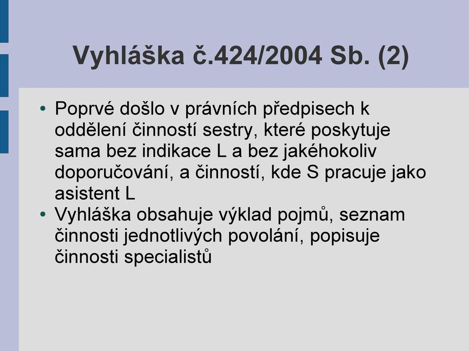 poskytuje sama bez indikace L a bez jakéhokoliv doporučování, a činností,