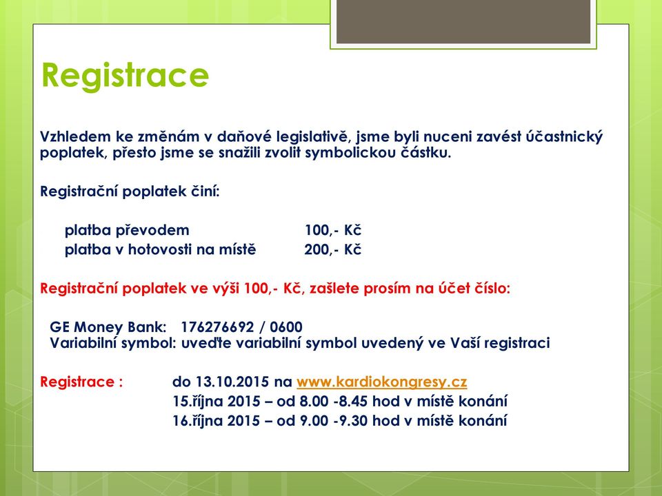 Registrační poplatek činí: - platba převodem 100,- Kč - platba v hotovosti na místě 200,- Kč Registrační poplatek ve výši 100,- Kč,