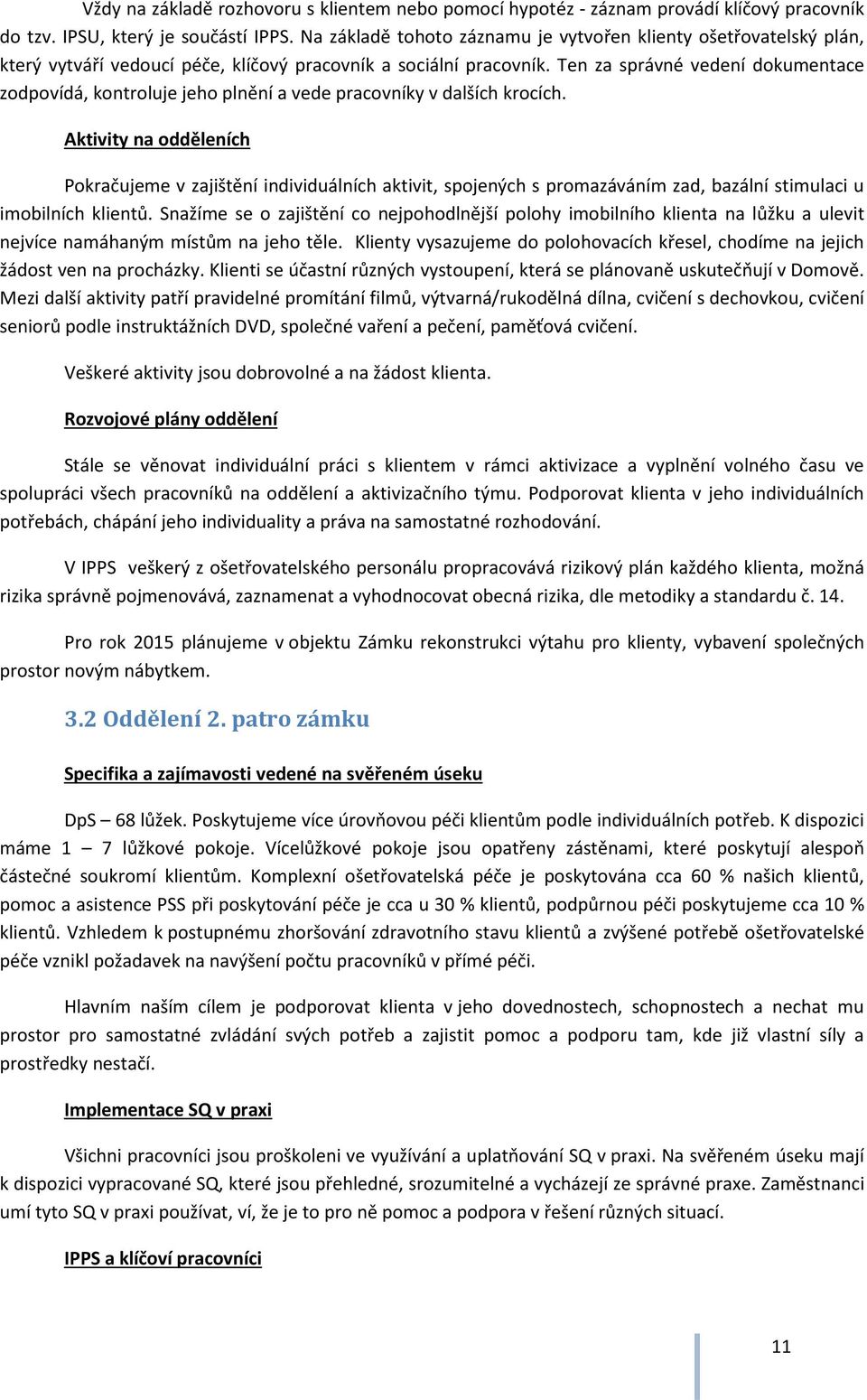 Ten za správné vedení dokumentace zodpovídá, kontroluje jeho plnění a vede pracovníky v dalších krocích.