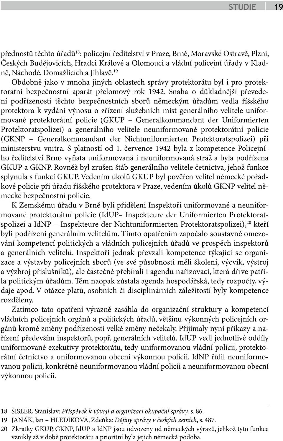 Snaha o důkladnější převedení podřízenosti těchto bezpečnostních sborů německým úřadům vedla říšského protektora k vydání výnosu o zřízení služebních míst generálního velitele uniformované