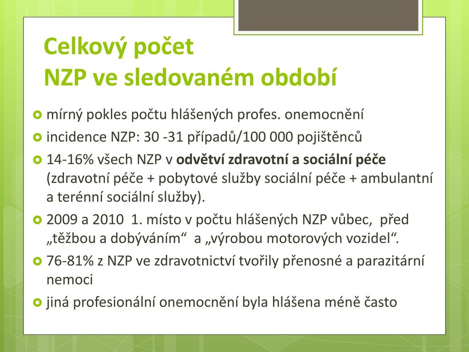 péče + pobytové služby sociální péče + ambulantní a terénní sociální služby). 2009 a 2010 1.