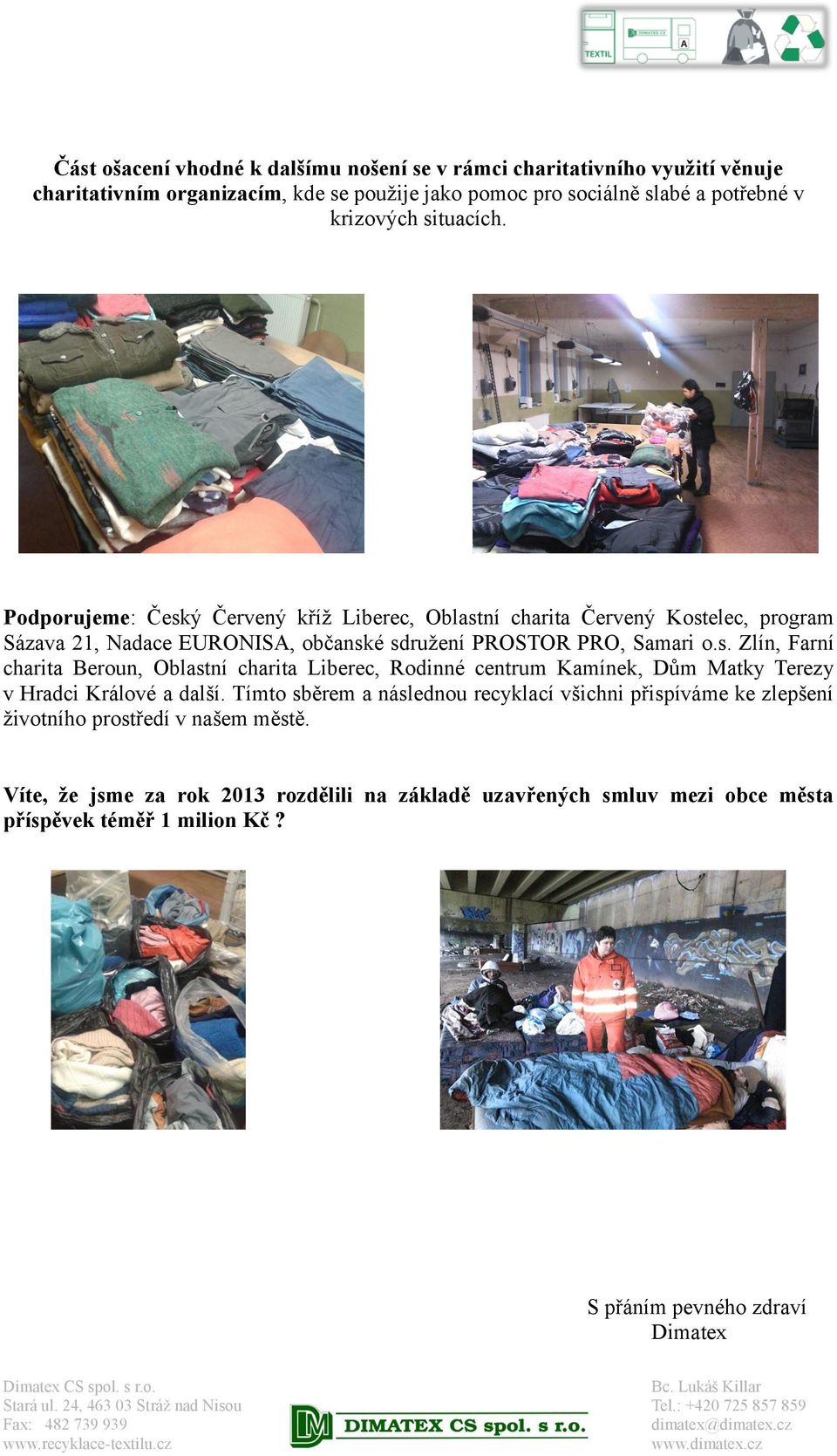 Tímto sběrem a následnou recyklací všichni přispíváme ke zlepšení životního prostředí v našem městě.
