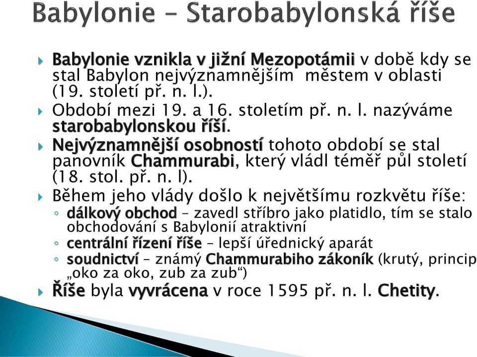 Během jeho vlády došlo k největšímu rozkvětu říše: dálkový obchod zavedl stříbro jako platidlo, tím se stalo obchodování s Babylonií atraktivní centrální