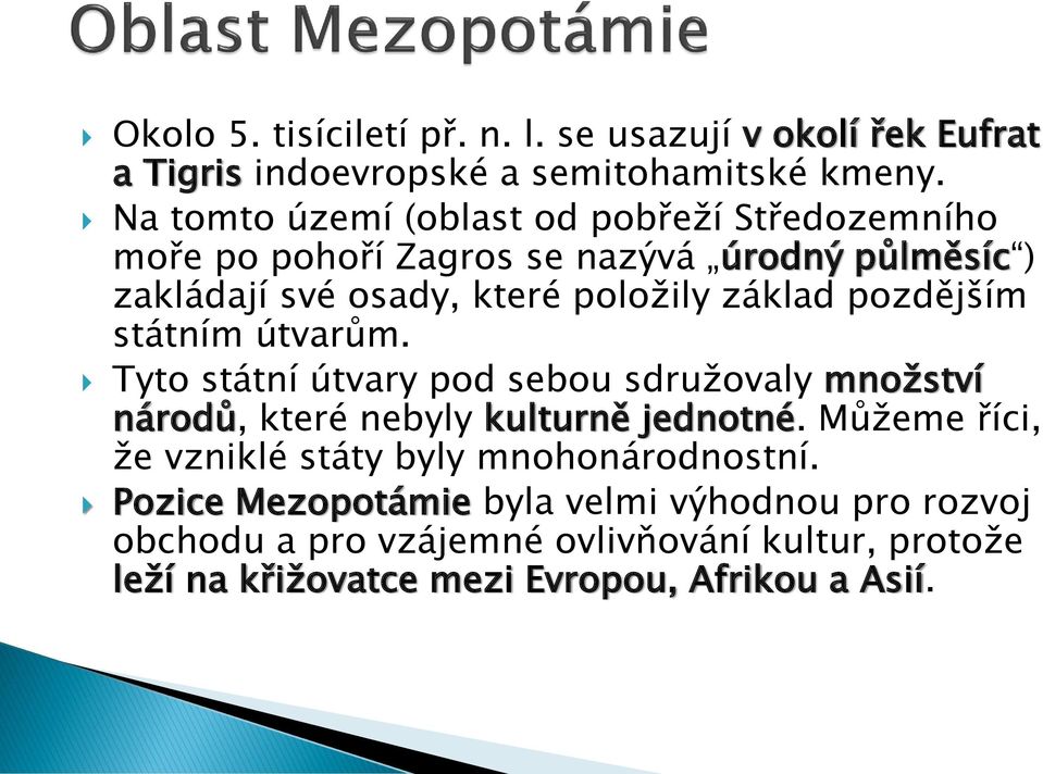 pozdějším státním útvarům. Tyto státní útvary pod sebou sdružovaly množství národů, které nebyly kulturně jednotné.