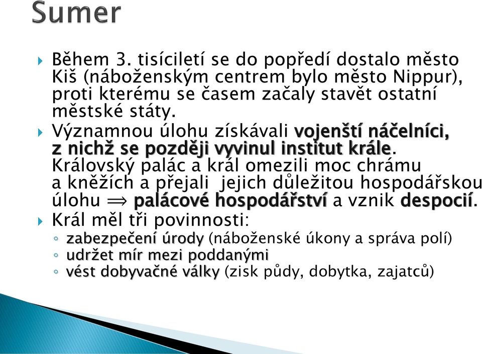 městské státy. Významnou úlohu získávali vojenští náčelníci, z nichž se později vyvinul institut krále.