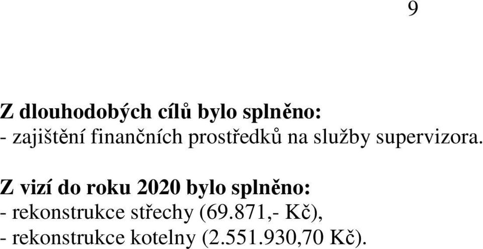 Z vizí do roku 2020 bylo splněno: - rekonstrukce