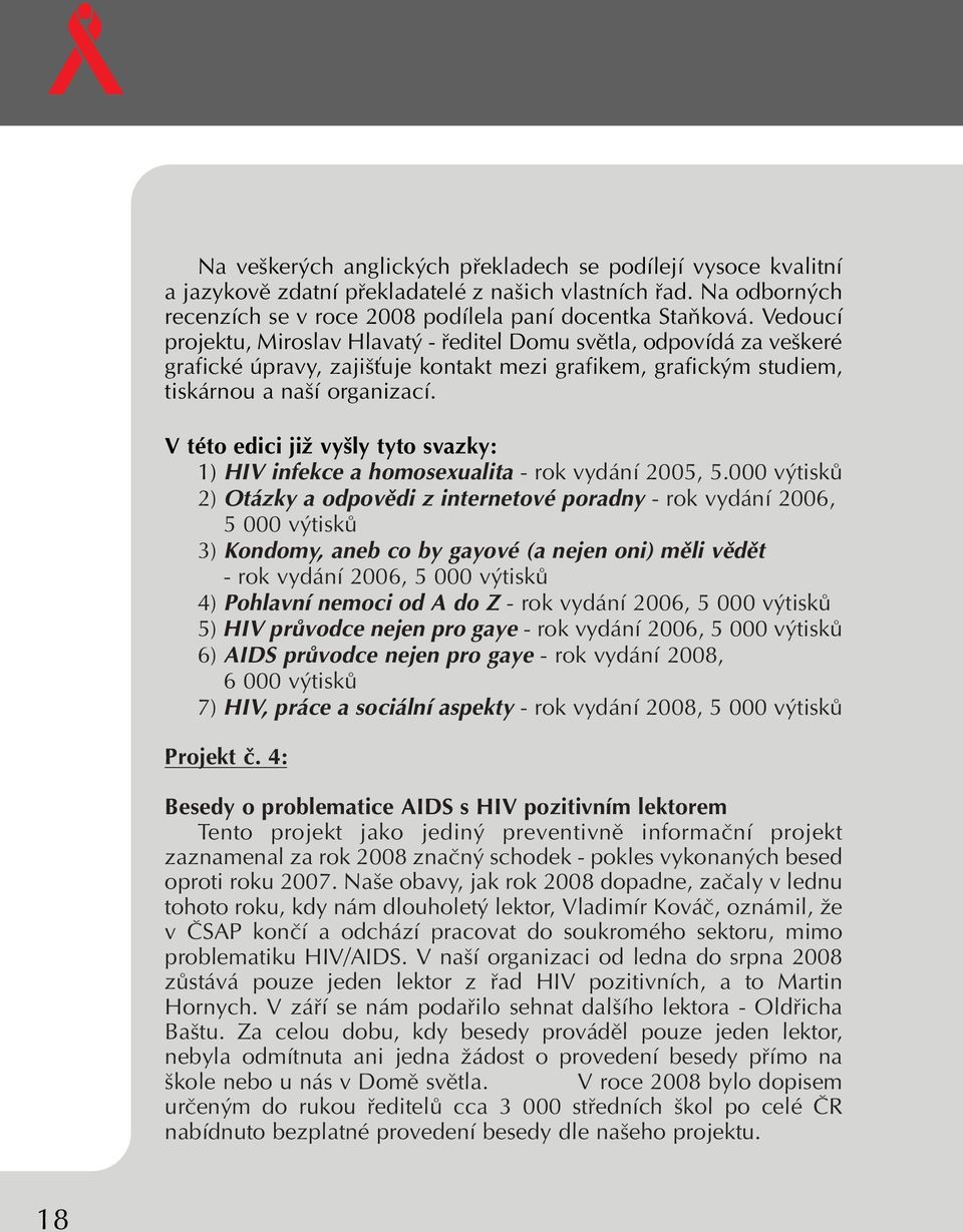 V této edici jiï vy ly tyto svazky: 1) HIV infekce a homosexualita - rok vydání 2005, 5.