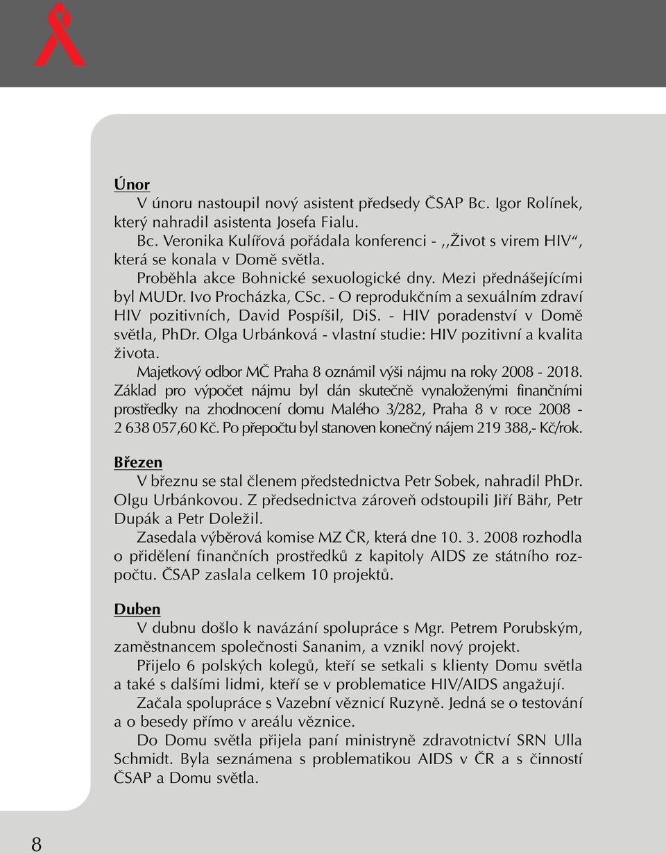 - HIV poradenství v Domû svûtla, PhDr. Olga Urbánková - vlastní studie: HIV pozitivní a kvalita Ïivota. Majetkov odbor Mâ Praha 8 oznámil v i nájmu na roky 2008-2018.
