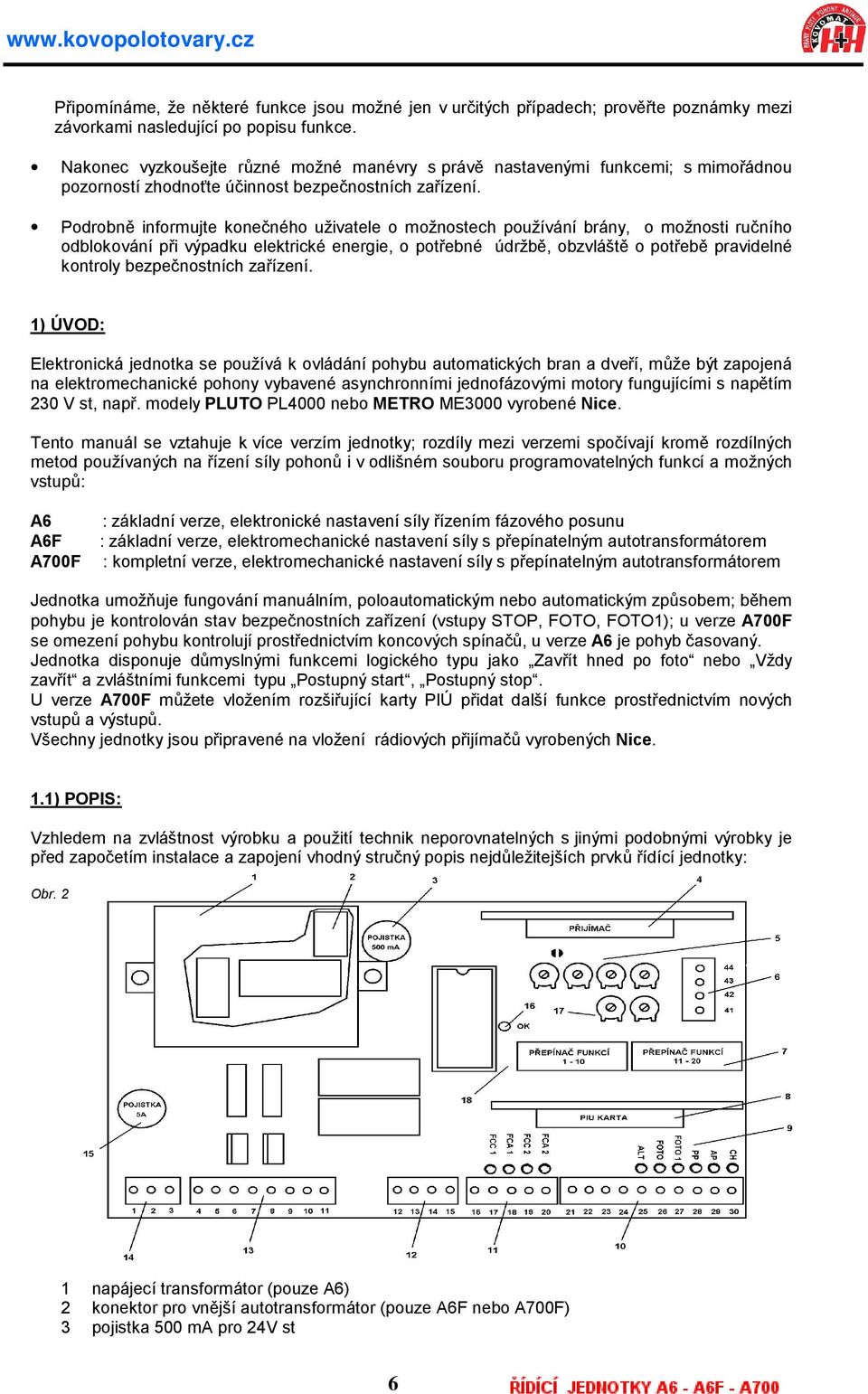 PodrobnÉ informujte konec neho uzivatele o moznostech pouzıv a n ı bra ny, o moznosti ruc nıho odblokova nıpri vypadku elektricke energie, o potrebne ÚdrzbÉ, obzvla sté o potrebé pravidelne kontroly