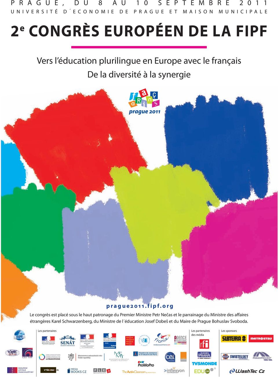 org Le congrès est placé sous le haut patronage du Premier Ministre Petr Nečas et le parrainage du Ministre des affaires étrangères Karel