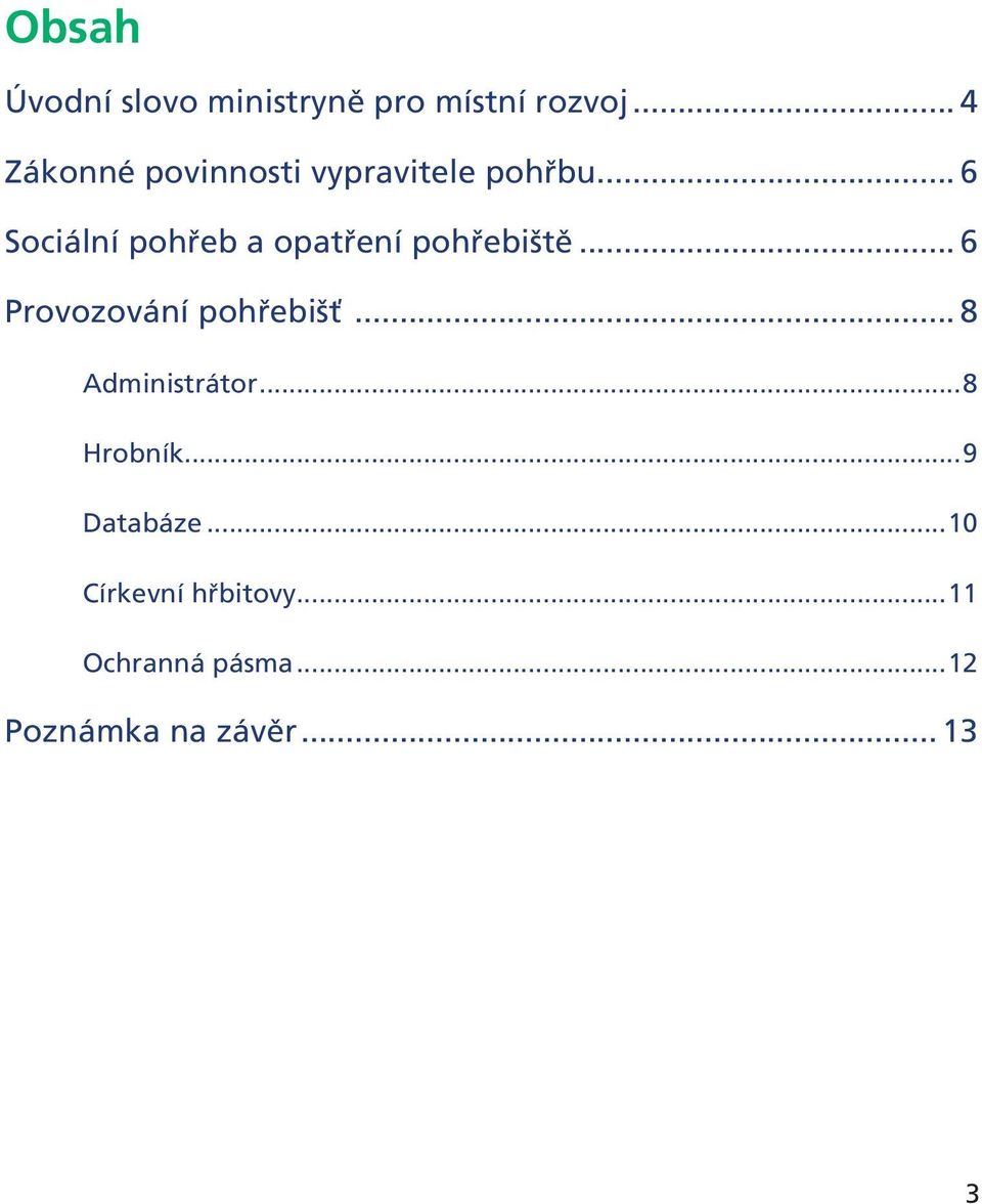 .. 6 Sociální pohřeb a opatření pohřebiště... 6 Provozování pohřebišť.