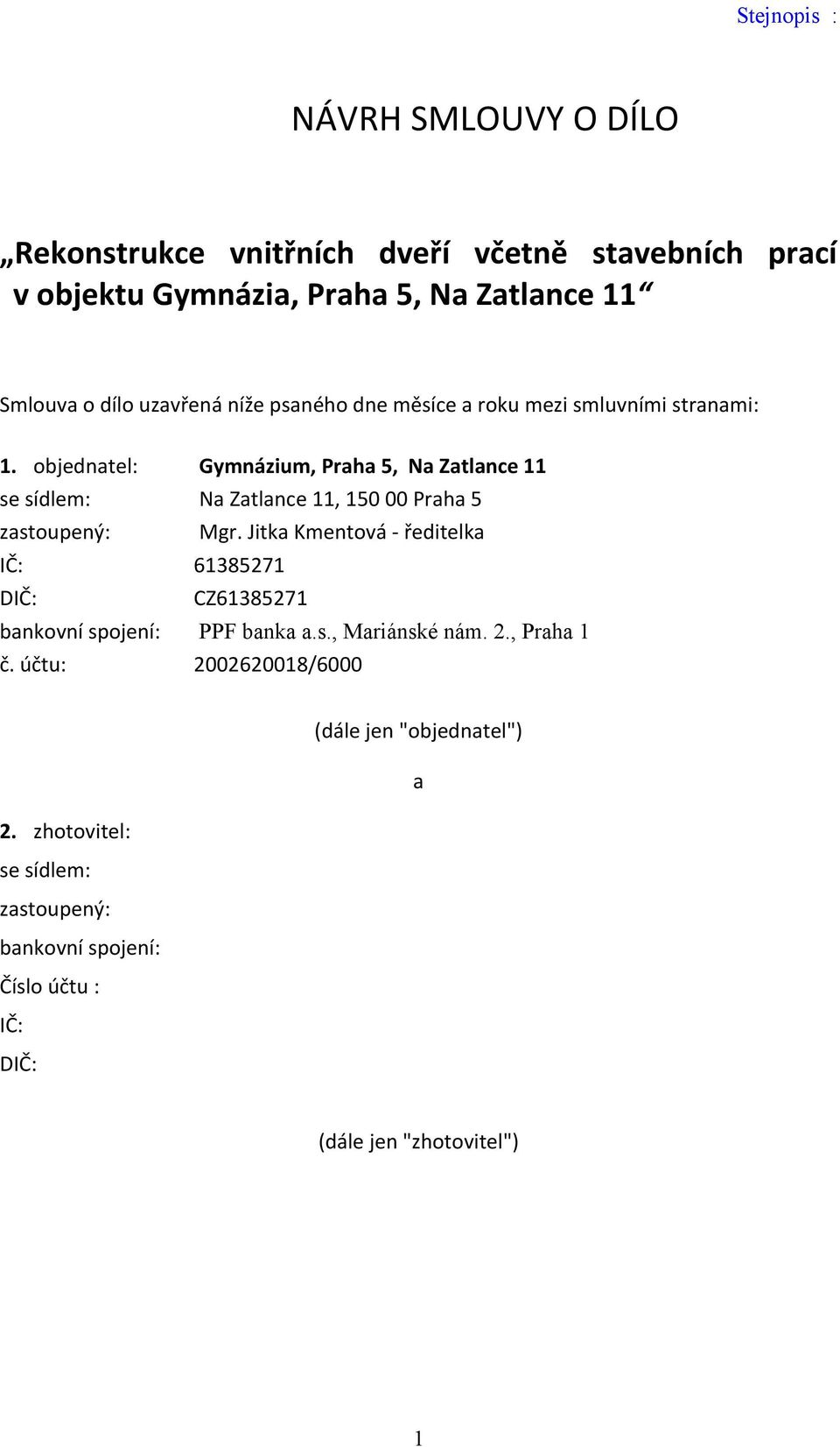 objednatel: Gymnázium, Praha 5, Na Zatlance 11 se sídlem: Na Zatlance 11, 150 00 Praha 5 zastoupený: Mgr.