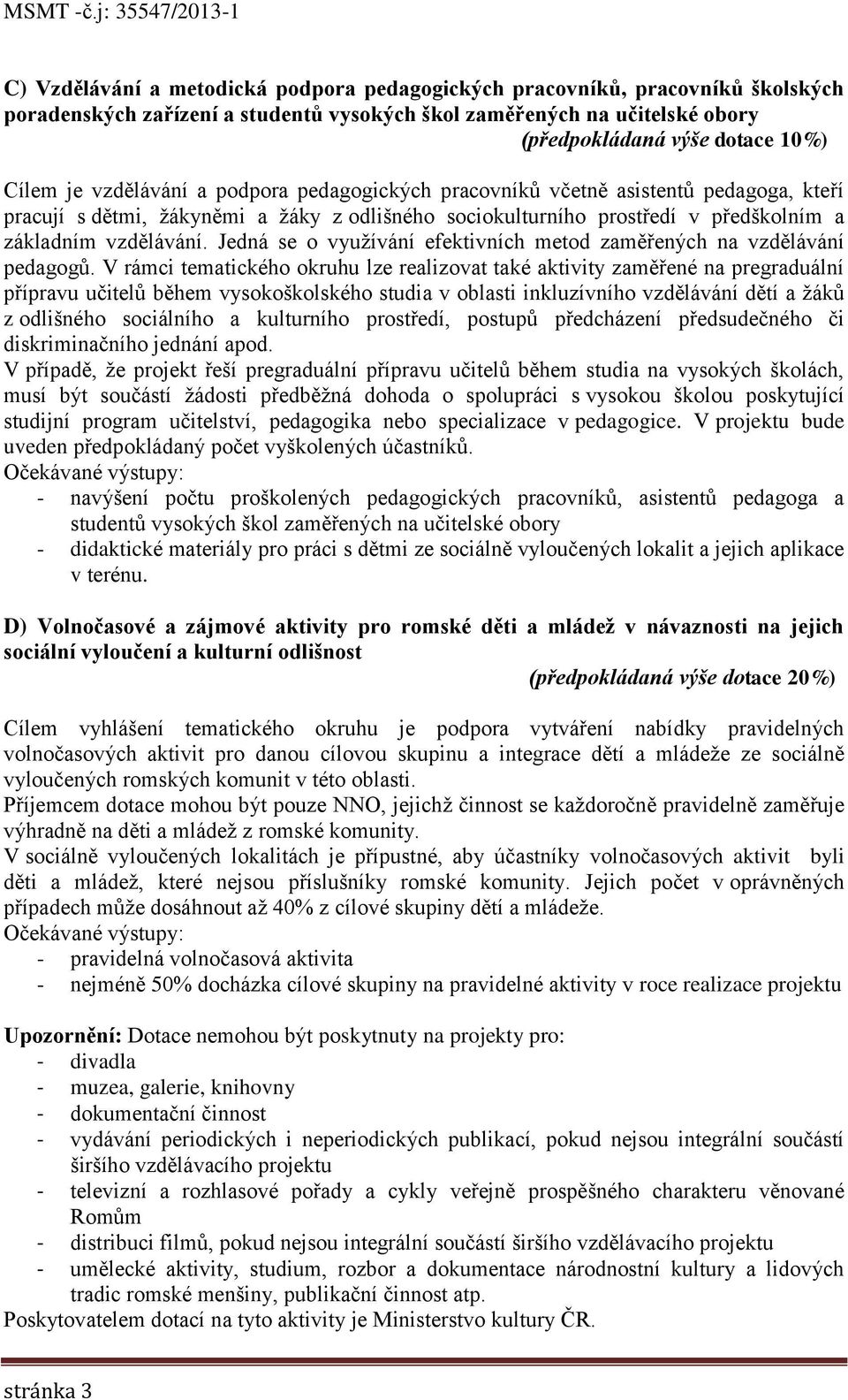 Jedná se o využívání efektivních metod zaměřených na vzdělávání pedagogů.