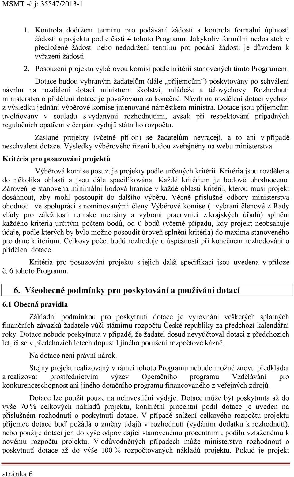 Posouzení projektu výběrovou komisí podle kritérií stanovených tímto Programem.