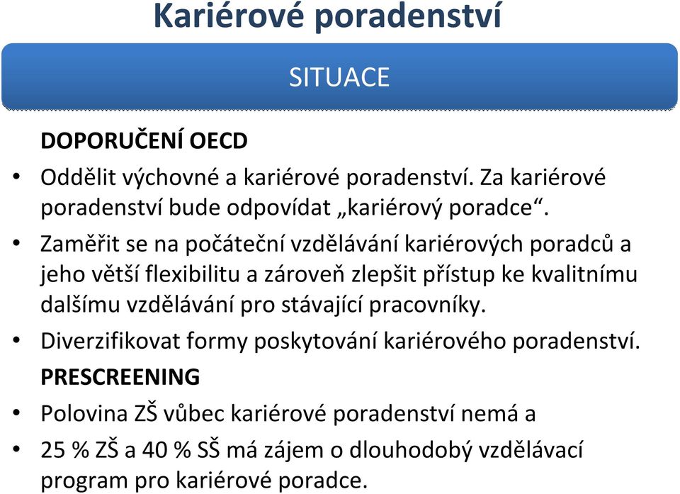 Zaměřit se na počátečnívzděláváníkariérových poradcůa jeho většíflexibilitu a zároveňzlepšit přístup ke kvalitnímu dalšímu