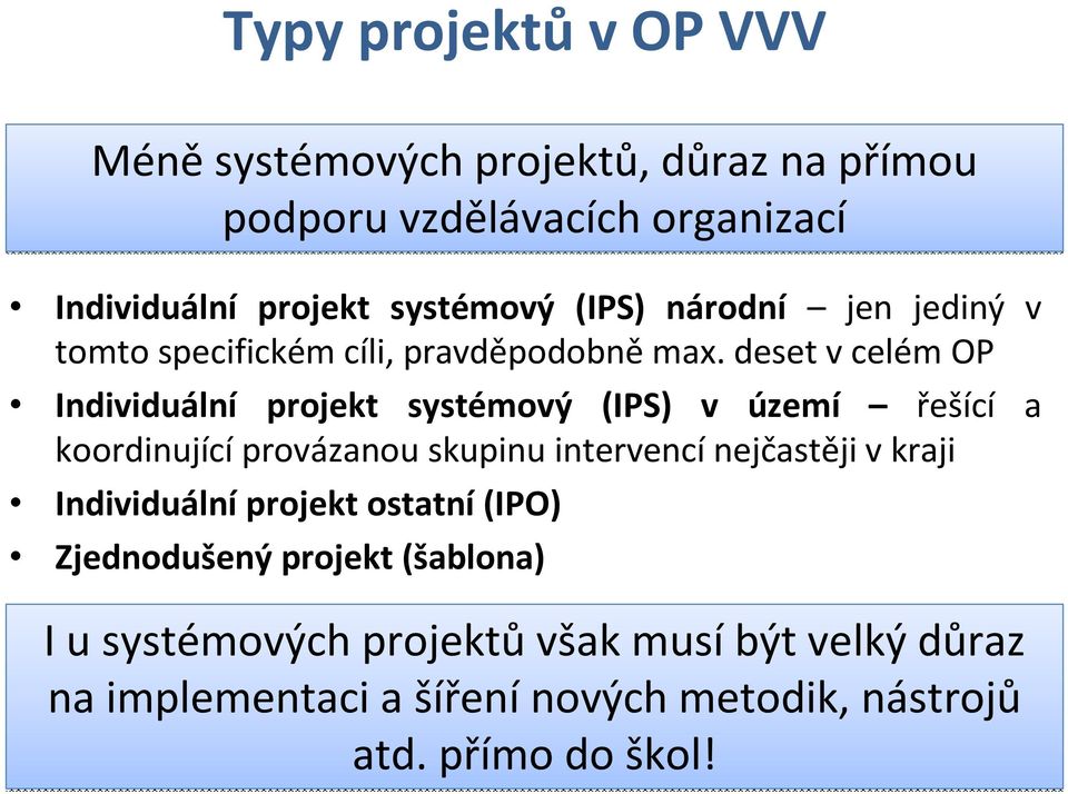 deset v celém OP Individuální projekt systémový (IPS) v území řešící a koordinujícíprovázanou skupinu intervencínejčastěji v