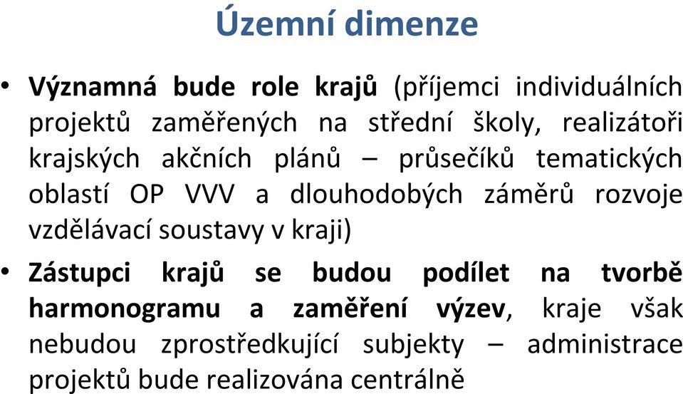 záměrů rozvoje vzdělávací soustavy v kraji) Zástupci krajů se budou podílet na tvorbě harmonogramu