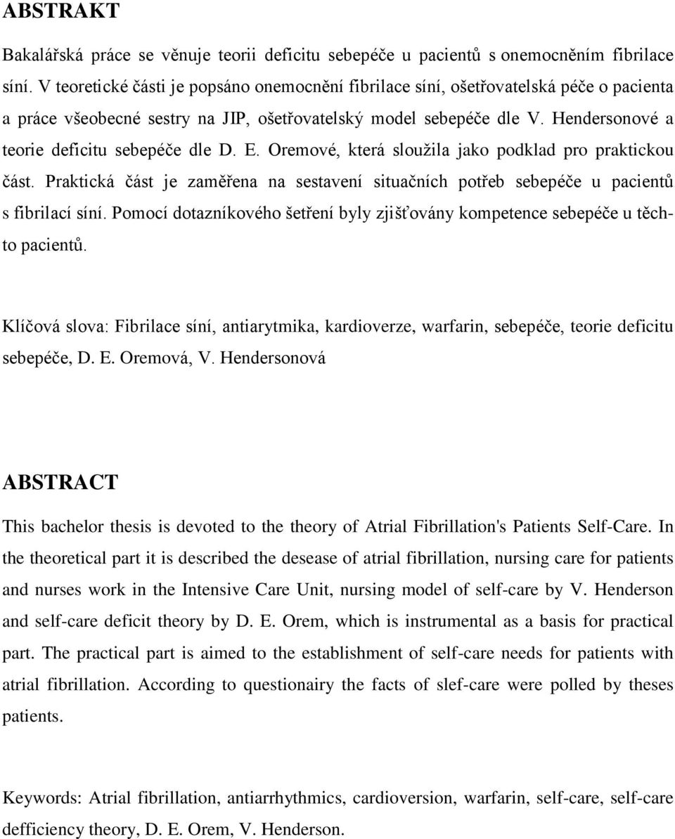 Hendersonové a teorie deficitu sebepéče dle D. E. Oremové, která slouţila jako podklad pro praktickou část.