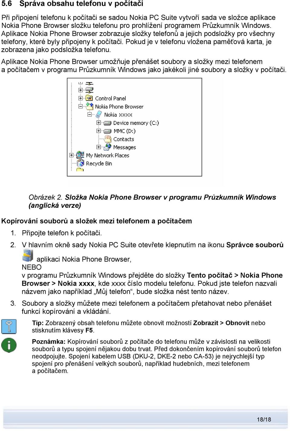 Pokud je v telefonu vložena paměťová karta, je zobrazena jako podsložka telefonu.