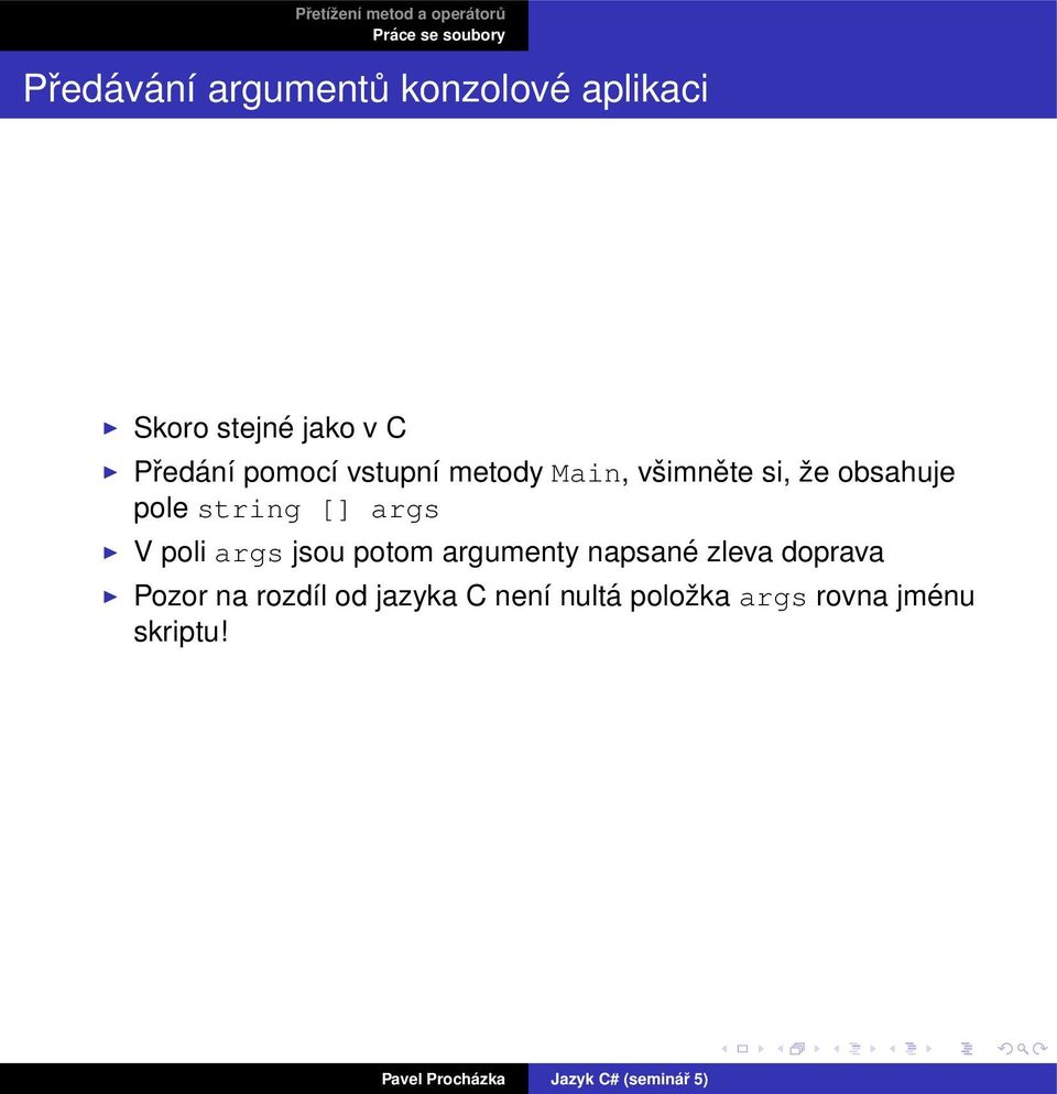 string [] args V poli args jsou potom argumenty napsané zleva