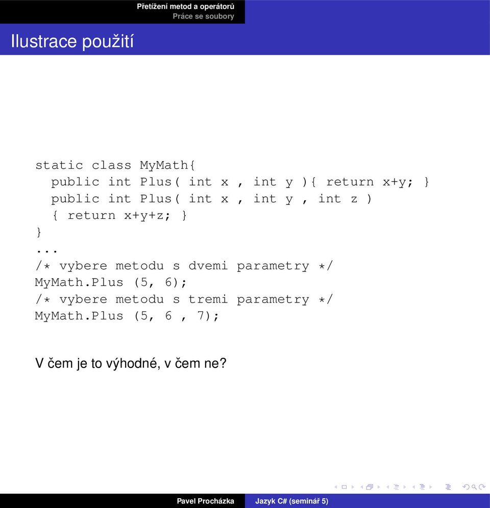 .. /* vybere metodu s dvemi parametry */ MyMath.