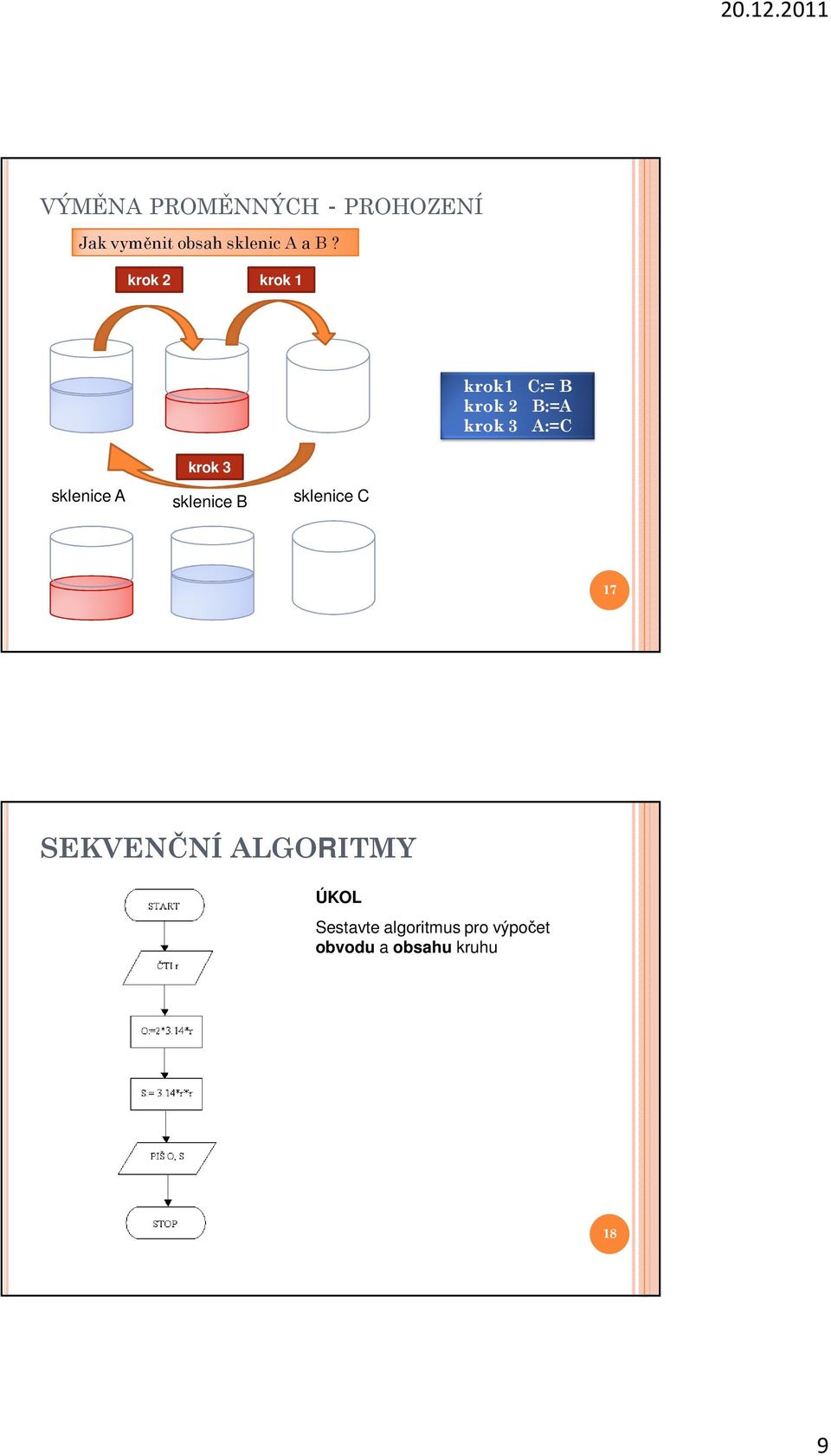 sklenice A sklenice B sklenice C 17 SEKVENČNÍ ALGORITMY