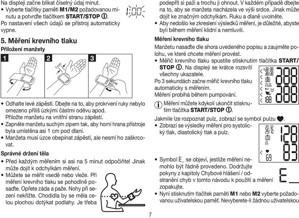 Aby nedošlo ke zkreslení výsledků měření, je důležité, abyste byli během měření klidní a nemluvili. 5.