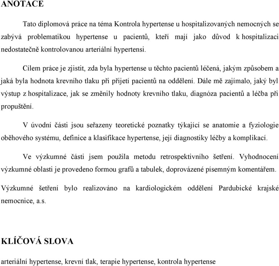 Dále mě zajímalo, jaký byl výstup z hospitalizace, jak se změnily hodnoty krevního tlaku, diagnóza pacientů a léčba při propuštění.