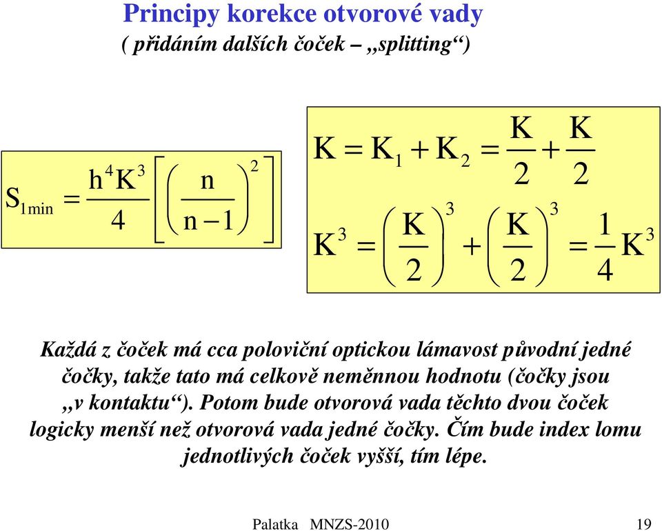 tato má celkově neměnnou hodnotu (čočky jsou v kontaktu ).