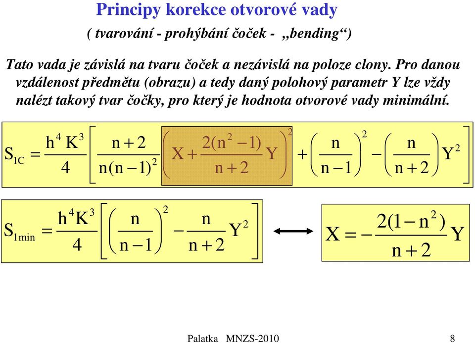 Pro danou vzdálenost předmětu (obrazu) a tedy daný polohový parametr Y lze vždy nalézt takový tvar