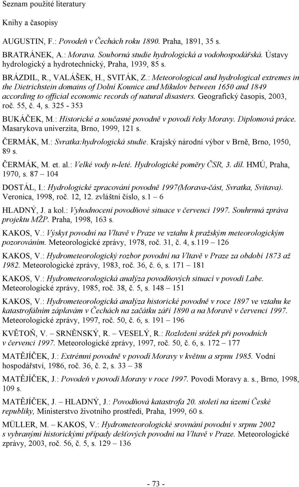 : Meteorological and hydrological extremes in the Dietrichstein domains of Dolní Kounice and Mikulov between 1650 and 1849 according to official economic records of natural disasters.