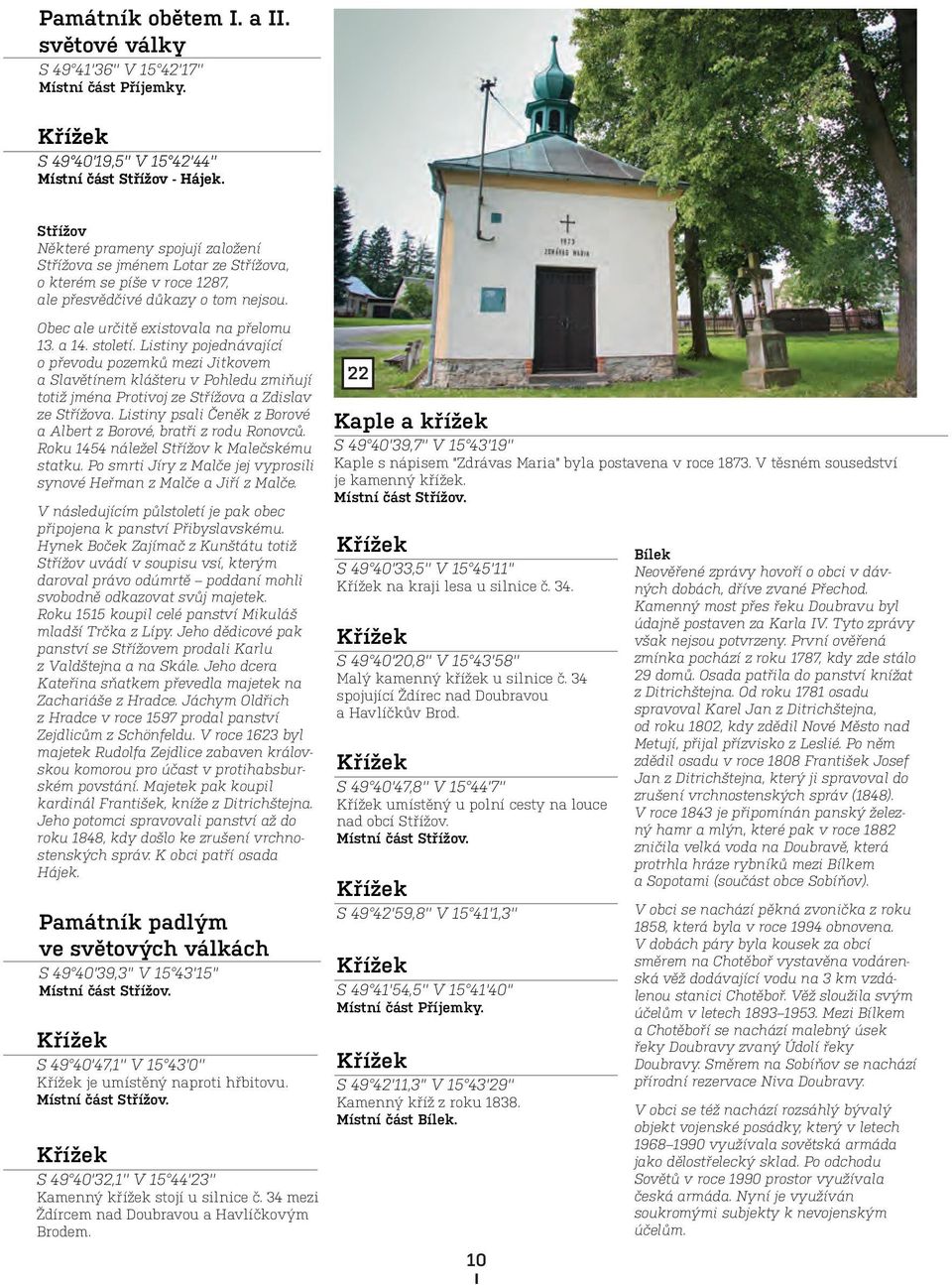 Listiny pojednávající o převodu pozemků mezi Jitkovem a Slavětínem klášteru v Pohledu zmiňují totiž jména Protivoj ze Střížova a Zdislav ze Střížova.