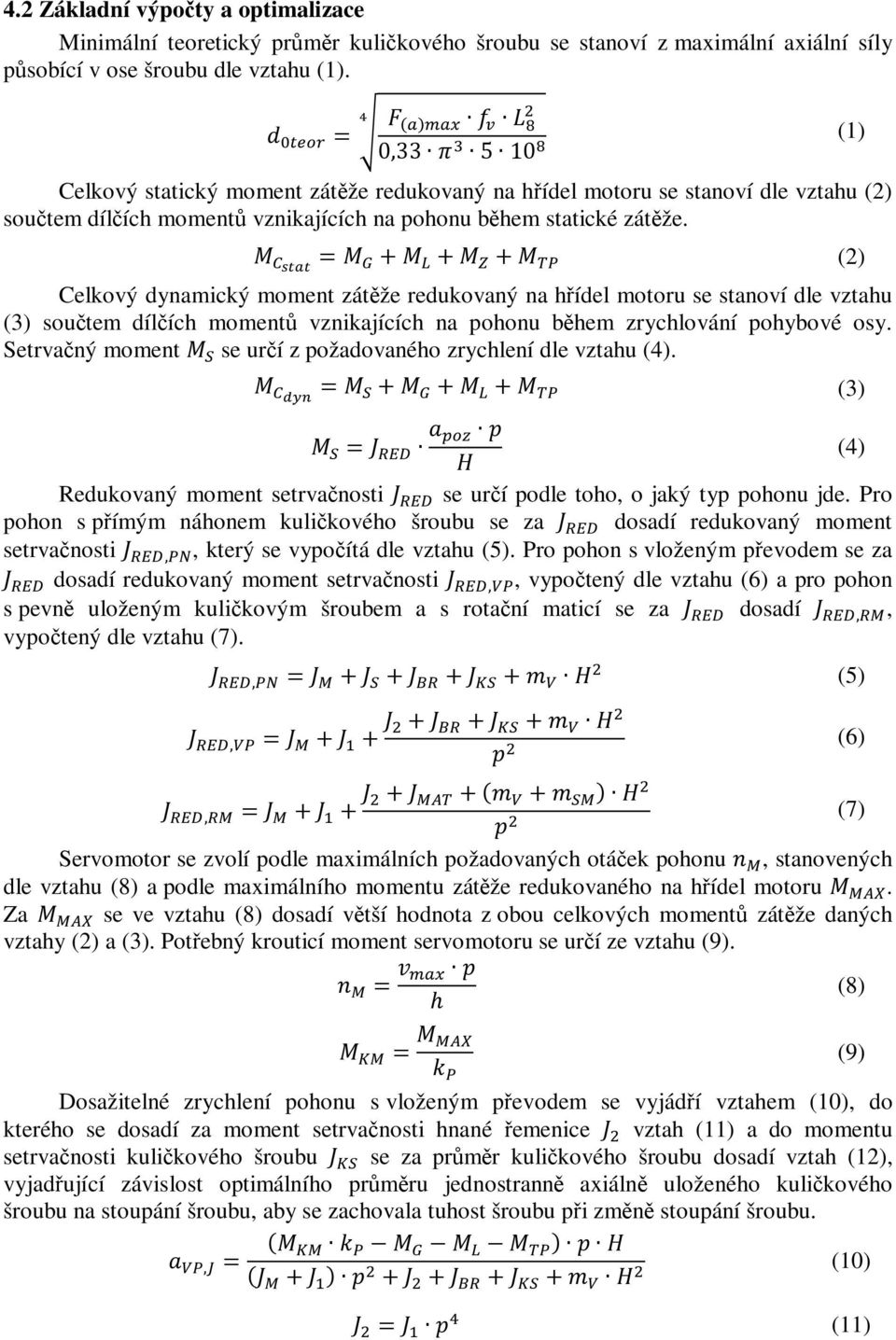 /010 =- 2 +- 4 +- 5 +- 67 (2) Celkový dynamický moment zátěže redukovaný na hřídel motoru se stanoví dle vztahu (3) součtem dílčích momentů vznikajících na pohonu během zrychlování pohybové osy.