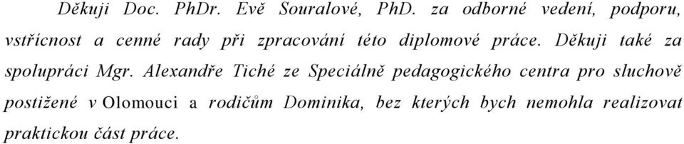 diplomové práce. Děkuji také za spolupráci Mgr.