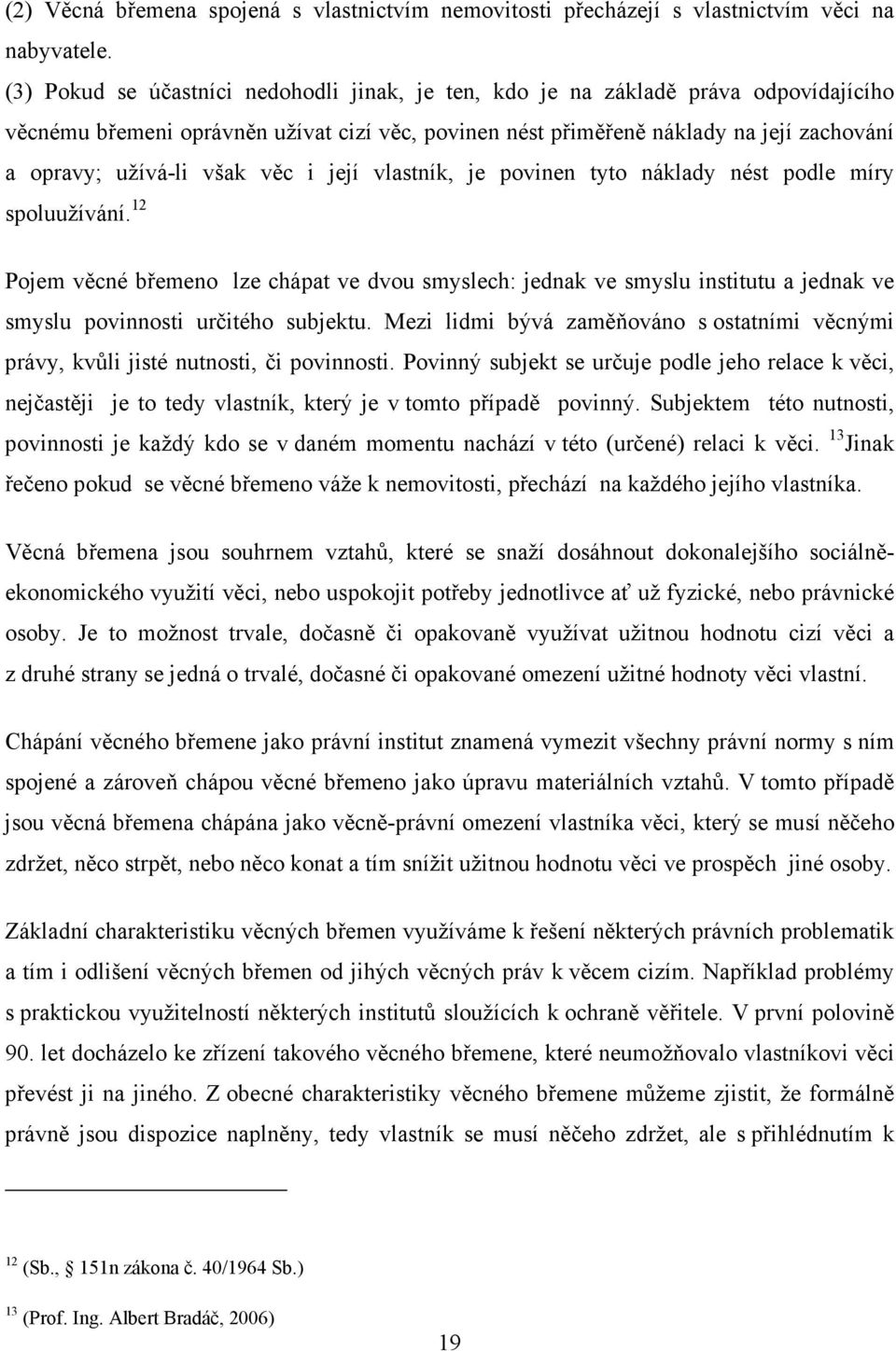 však věc i její vlastník, je povinen tyto náklady nést podle míry spoluužívání.