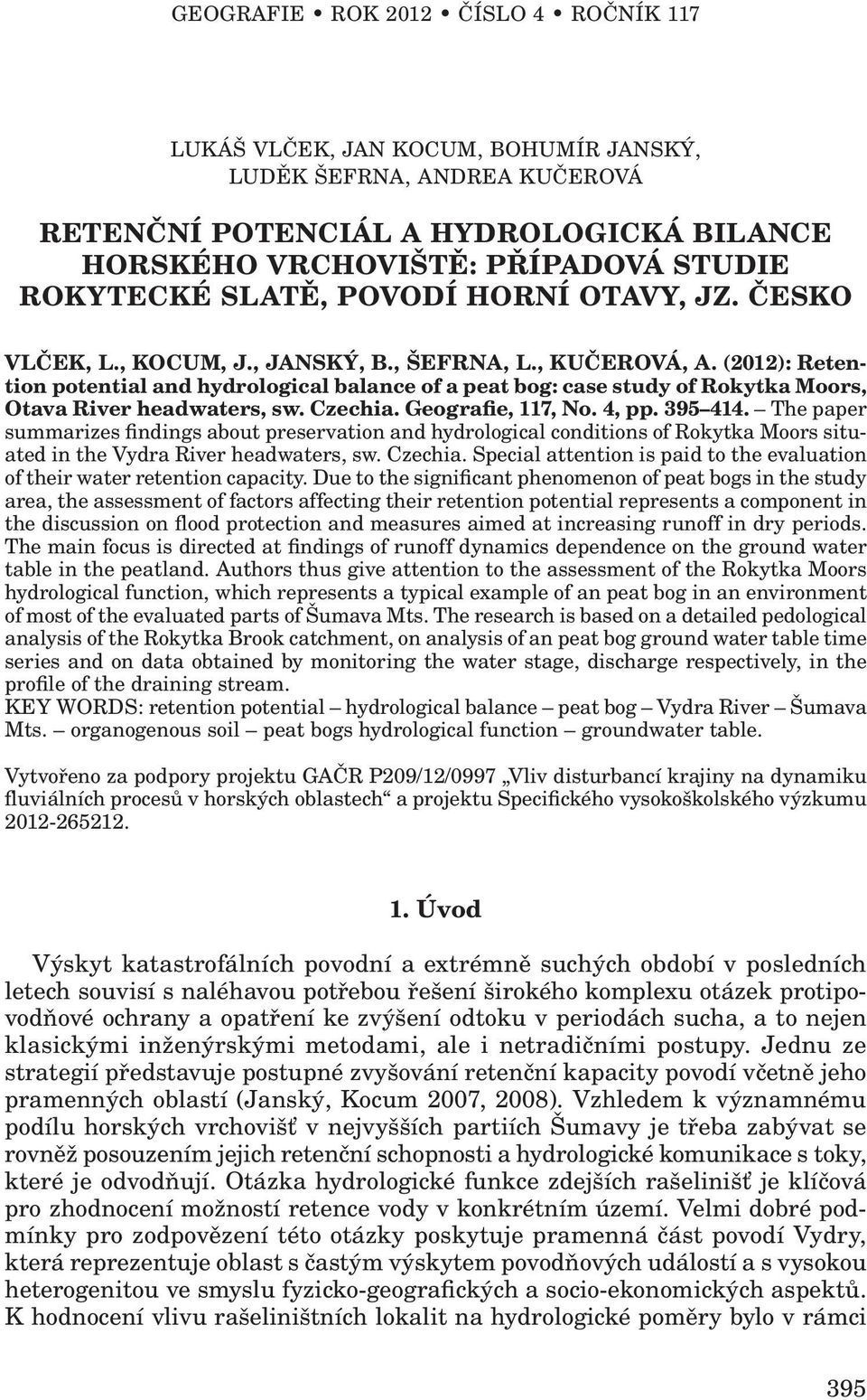 (2012): Retention potential and hydrological balance of a peat bog: case study of Rokytka Moors, Otava River headwaters, sw. Czechia. Geografie, 117, No. 4, pp. 395 414.