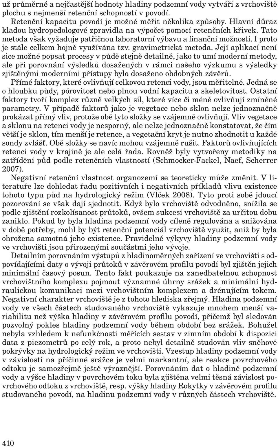 I proto je stále celkem hojně využívána tzv. gravimetrická metoda.