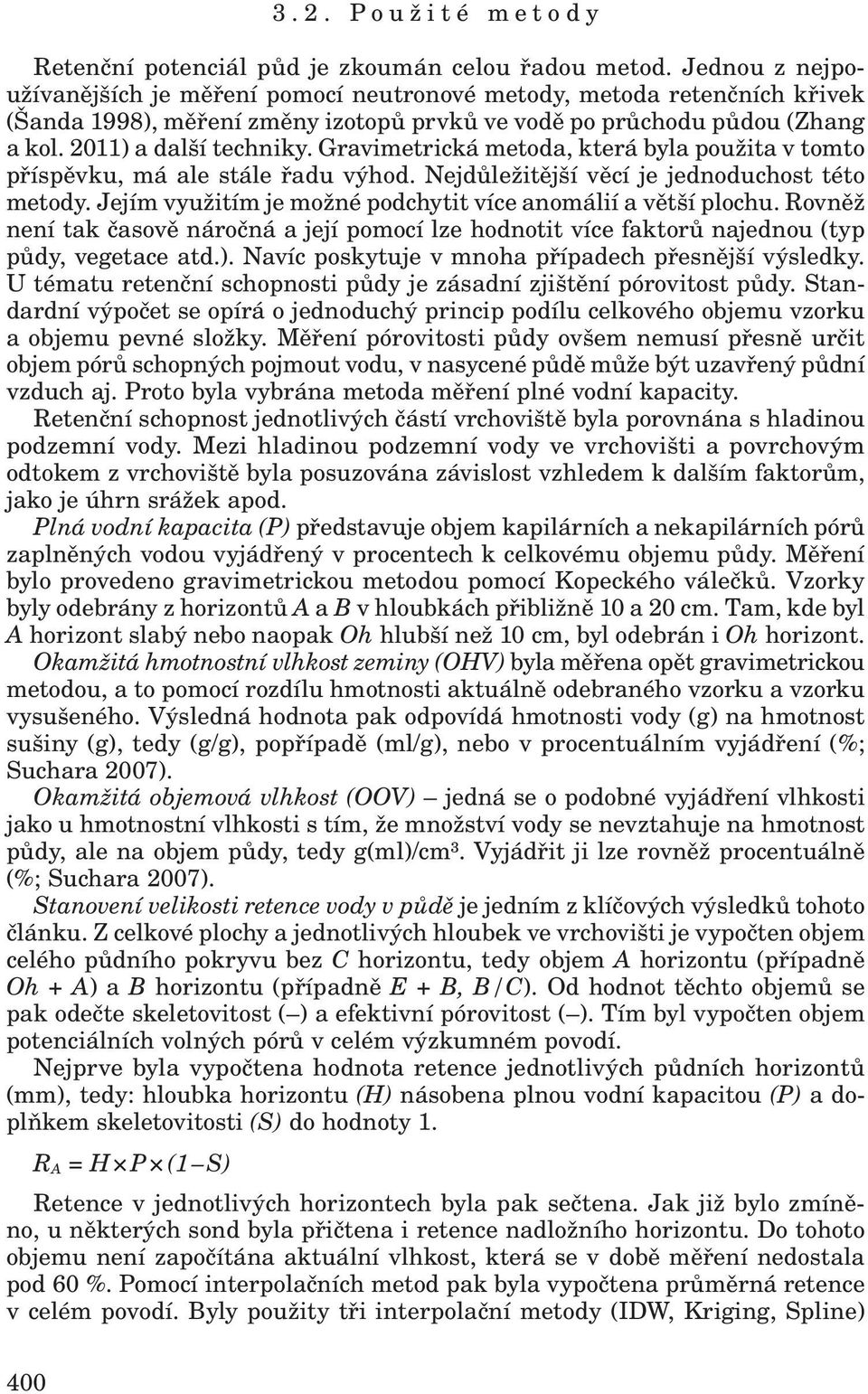 Gravimetrická metoda, která byla použita v tomto příspěvku, má ale stále řadu výhod. Nejdůležitější věcí je jednoduchost této metody. Jejím využitím je možné podchytit více anomálií a větší plochu.
