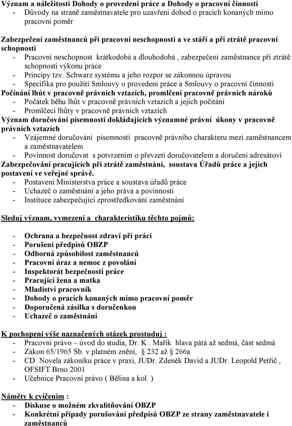 Schwarz systému a jeho rozpor se zákonnou úpravou - Specifika pro použití Smlouvy o provedení práce a Smlouvy o pracovní činnosti Počínání lhůt v pracovně právních vztazích, promlčení pracovně