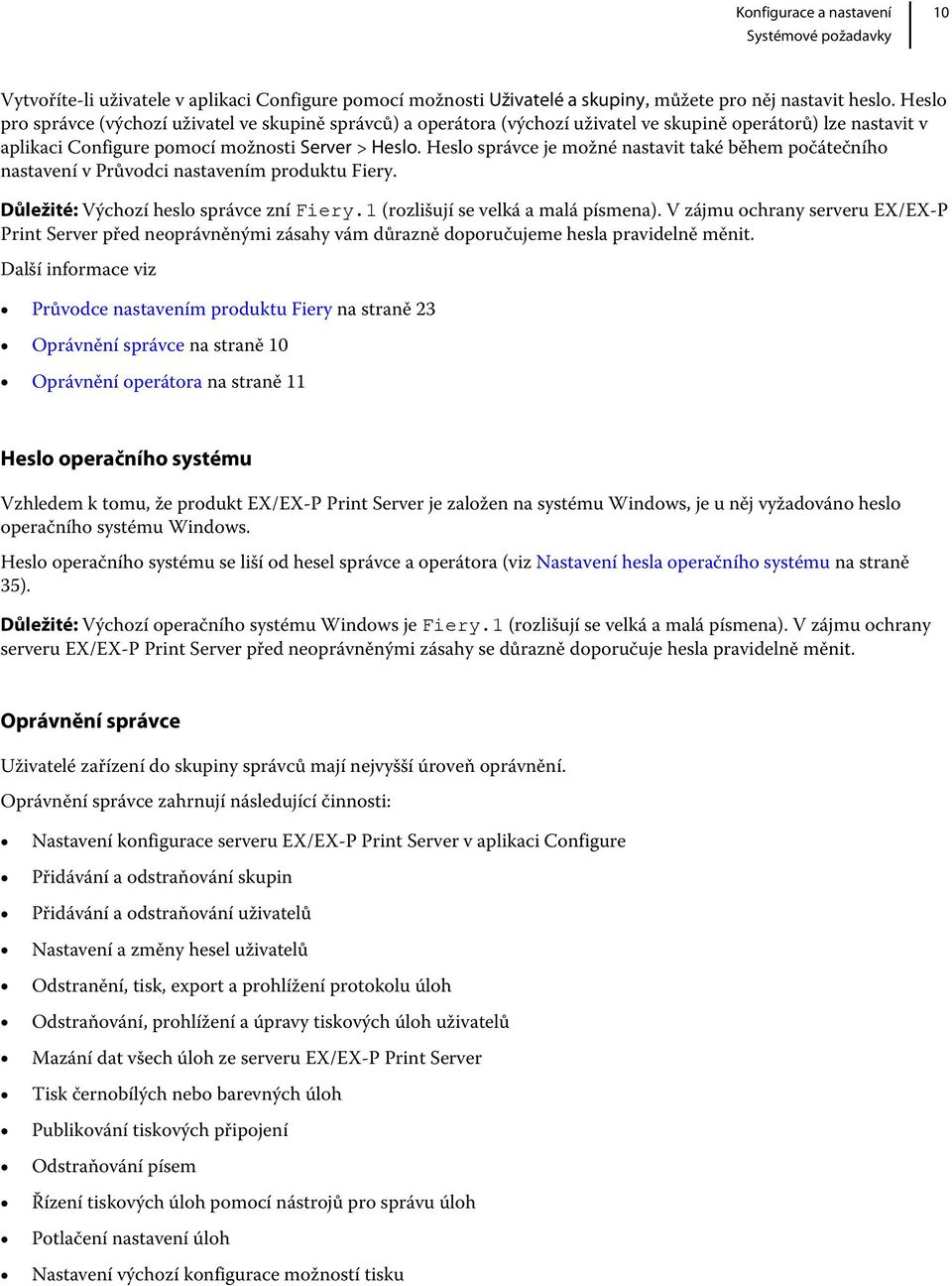 Heslo správce je možné nastavit také během počátečního nastavení v Průvodci nastavením produktu Fiery. Důležité: Výchozí heslo správce zní Fiery.1 (rozlišují se velká a malá písmena).