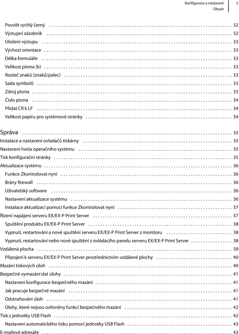 ..35 Tisk konfigurační stránky...35 Aktualizace systému...36 Funkce Zkontrolovat nyní...36 Brány firewall...36 Uživatelský software...36 Nastavení aktualizace systému.