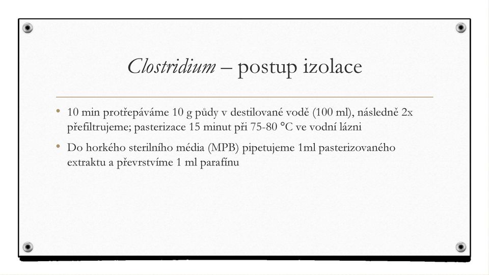 15 minut při 75-80 C ve vodní lázni Do horkého sterilního média