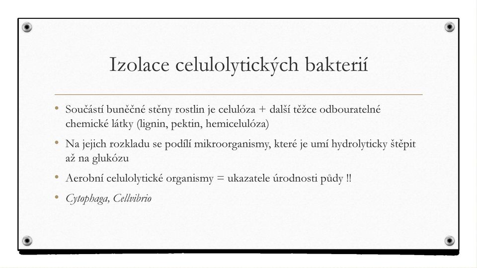 rozkladu se podílí mikroorganismy, které je umí hydrolyticky štěpit až na