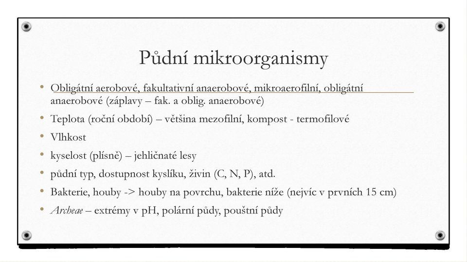 anaerobové) Teplota (roční období) většina mezofilní, kompost - termofilové Vlhkost kyselost (plísně)