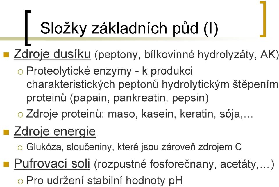 pepsin) Zdroje proteinů: maso, kasein, keratin, sója, Zdroje energie Glukóza, sloučeniny, které