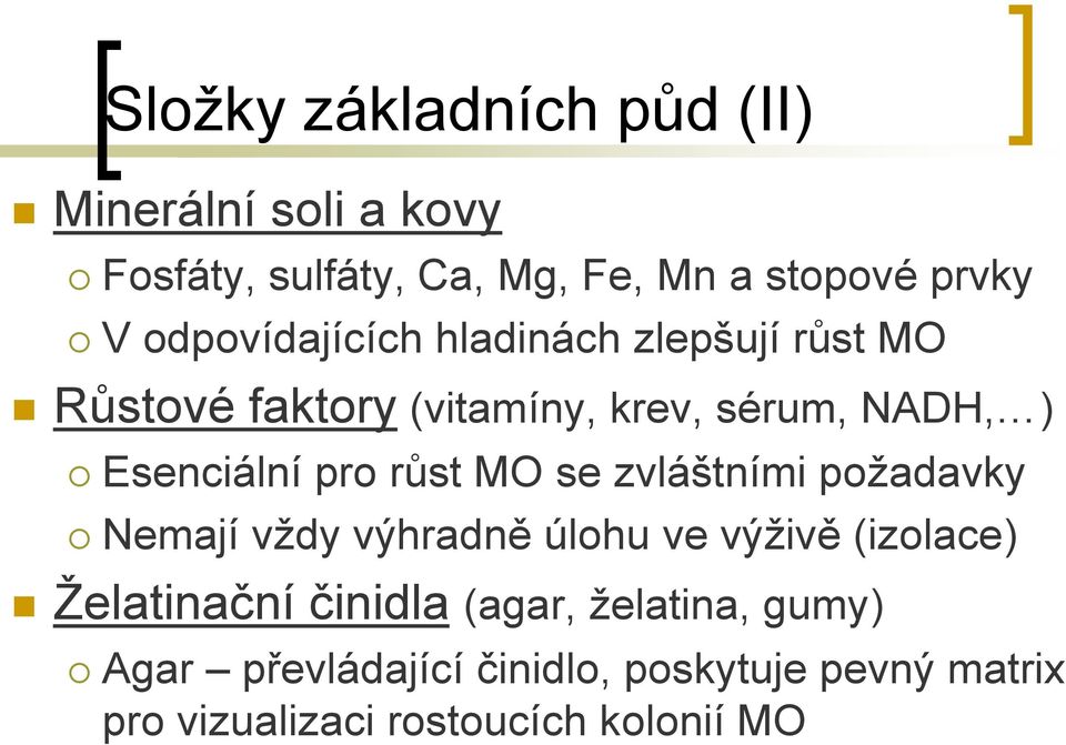 pro růst MO se zvláštními poţadavky Nemají vţdy výhradně úlohu ve výţivě (izolace) Ţelatinační činidla