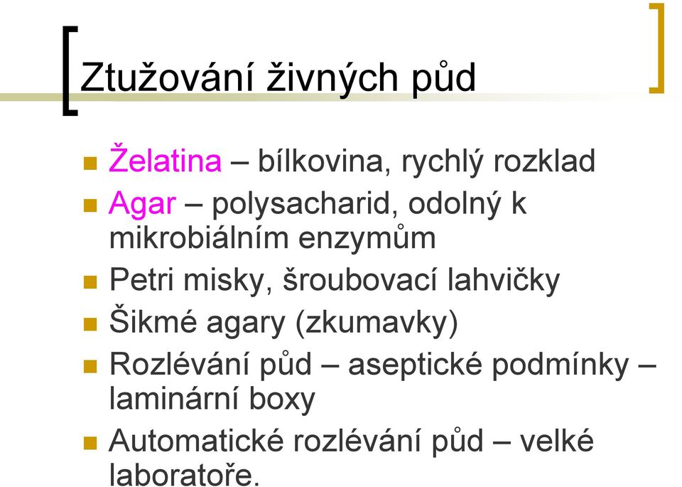 šroubovací lahvičky Šikmé agary (zkumavky) Rozlévání půd